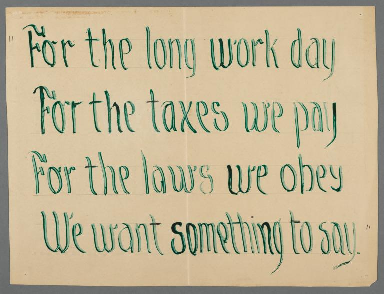 Poster with handwritten green text that reads "For the long work day, for the taxes pay, for the laws we obey, we want something to say."